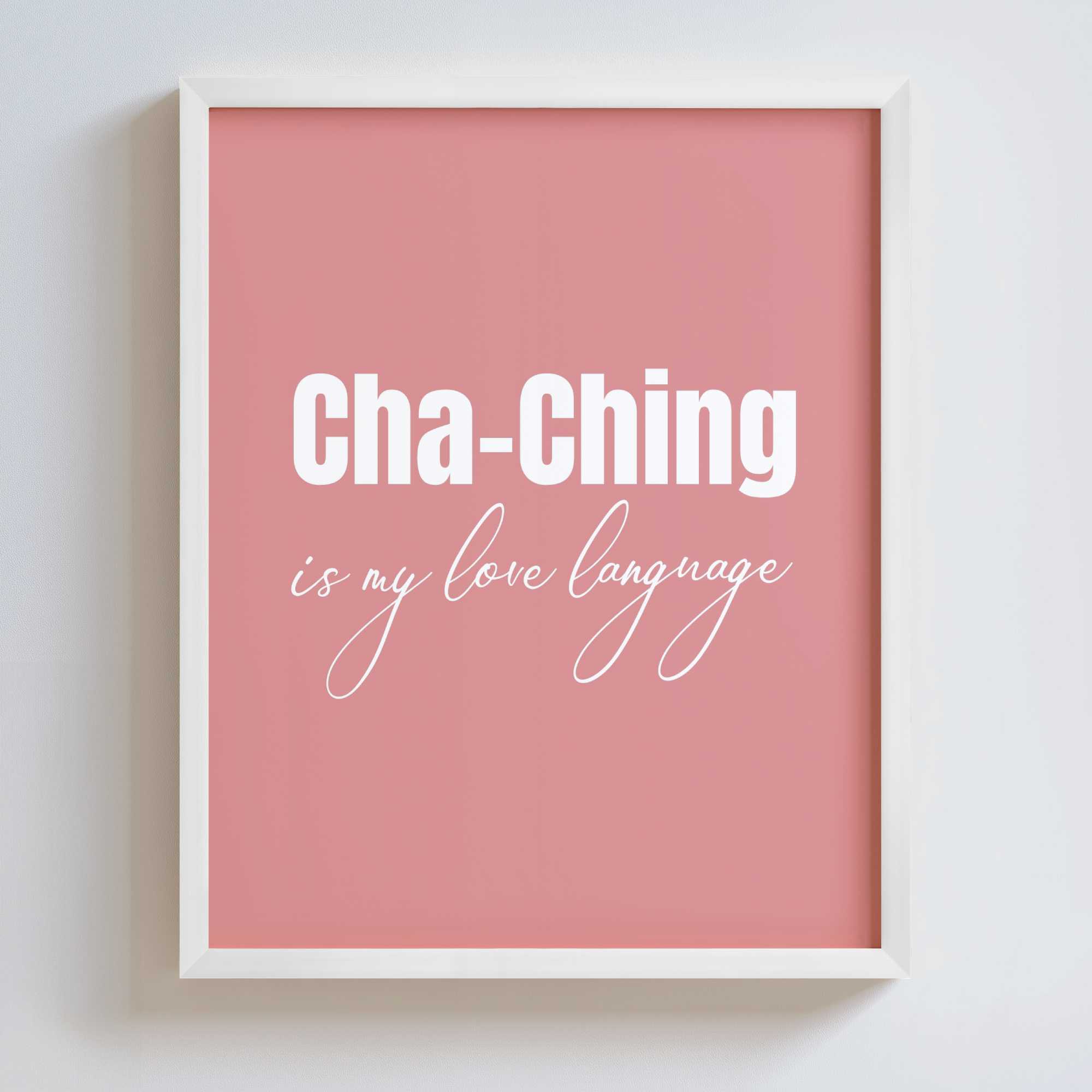 Framed pink poster with 'Cha-Ching is my love language' text on a white background